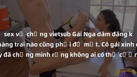 sex vợ chồng vietsub Gái Nga dâm đãng khiến tim bất cứ chàng trai nào cũng phải đỏ mặt. Cô gái xinh đẹp này đã chứng minh rằng không ai có thể cưỡng lại khi cô làm tình đắm say.