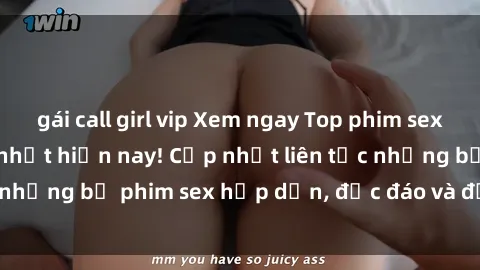 gái call girl vip Xem ngay Top phim sex mới nhất đang hot nhất hiện nay! Cập nhật liên tục những bộ phim sex hấp dẫn, độc đáo và đầy kích thích.