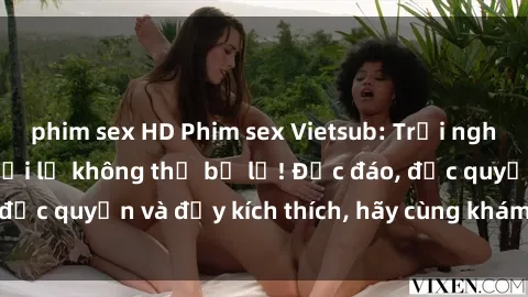phim sex HD Phim sex Vietsub: Trải nghiệm hấp dẫn và mới lạ không thể bỏ lỡ! Độc đáo, độc quyền và đầy kích thích, hãy cùng khám phá ngay!