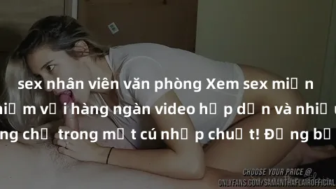 sex nhân viên văn phòng Xem sex miễn phí: Cùng trải nghiệm với hàng ngàn video hấp dẫn và nhiều thể loại đa dạng chỉ trong một cú nhấp chuột! Đừng bỏ lỡ cơ hội thưởng thức tuyệt vời này ngay hôm nay!