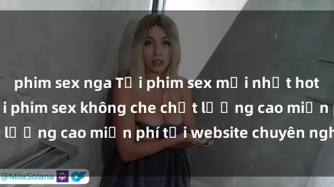 phim sex nga Tải phim sex mới nhất hot nhất - Xem và tải phim sex không che chất lượng cao miễn phí tại website chuyên nghiệp.