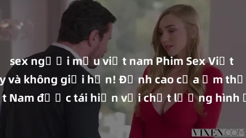 sex người mẫu việt nam Phim Sex Việt Nam HD - Xem ngay và không giới hạn! Đỉnh cao của ẩm thực tình dục Việt Nam được tái hiện với chất lượng hình ảnh sắc nét. Hãy thưởng thức ngay!