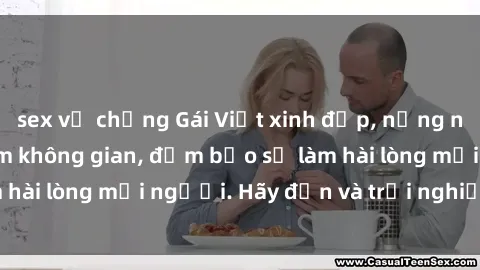 sex vợ chồng Gái Việt xinh đẹp, nồng nàn làm tình say đắm không gian, đảm bảo sẽ làm hài lòng mọi người. Hãy đến và trải nghiệm ngay!