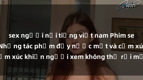 sex người nổi tiếng việt nam Phim sex anime đỉnh cao: Những tác phẩm đầy nước mắt và cảm xúc khiến người xem không thể rời mắt khỏi màn hình