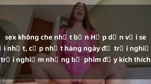 sex không che nhật bản Hấp dẫn với sex hentai vietsub mới nhất, cập nhật hàng ngày để trải nghiệm những bộ phim đầy kích thích và hấp dẫn.